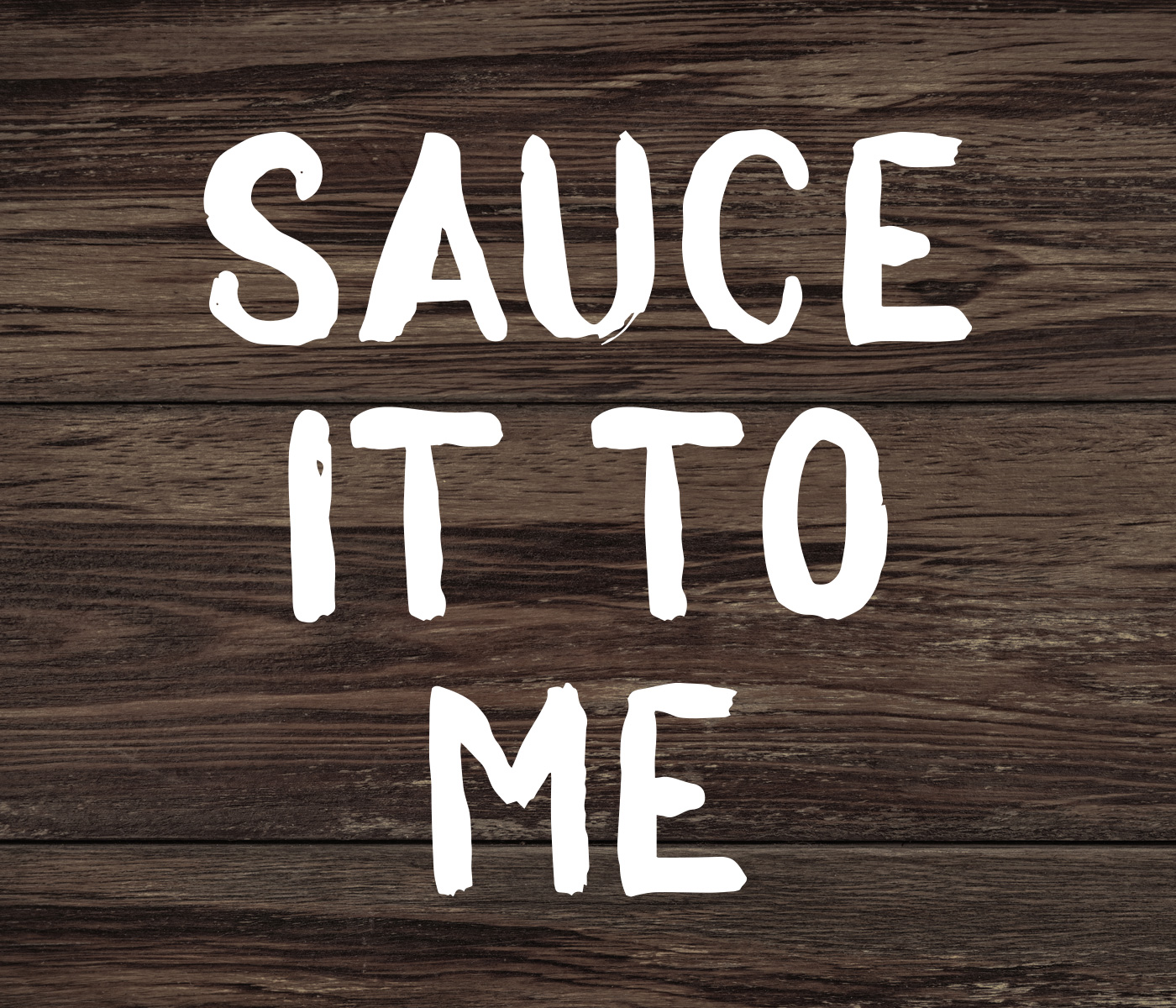 Sauce it to me
